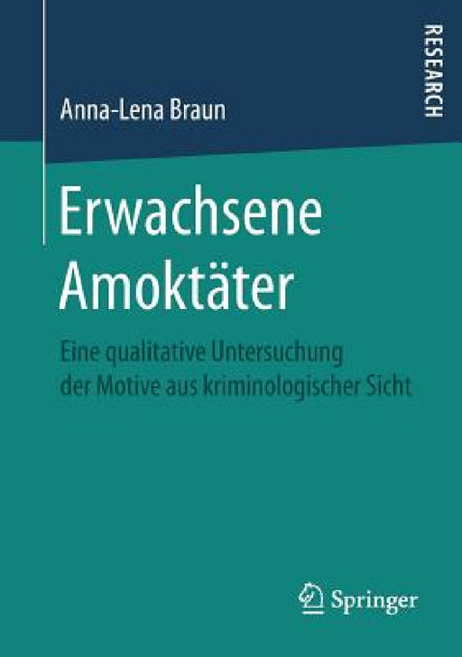 Erwachsene Amoktäter: Eine Qualitative Untersuchung Der Motive Aus Kriminologischer Sicht by Anna-Lena Braun