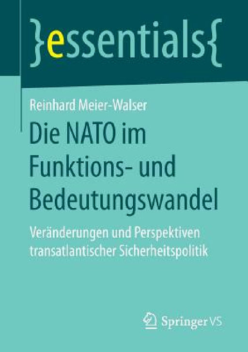 Die NATO Im Funktions- Und Bedeutungswandel: Veränderungen Und Perspektiven Transatlantischer Sicherheitspolitik by Reinhard Meier-Walser
