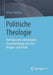 Politische Theologie: Beiträge Zum Untrennbaren Zusammenhang Zwischen Religion Und Politik by Oliver Hidalgo
