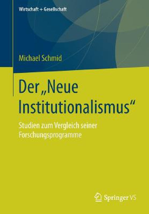Der "Neue Institutionalismus": Studien Zum Vergleich Seiner Forschungsprogramme by Michael Schmid