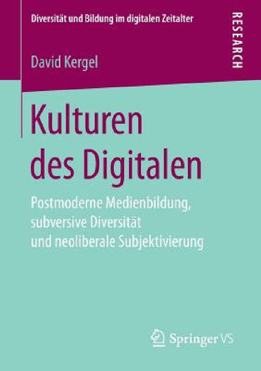 Kulturen Des Digitalen: Postmoderne Medienbildung, Subversive Diversität Und Neoliberale Subjektivierung by David Kergel