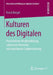 Kulturen Des Digitalen: Postmoderne Medienbildung, Subversive Diversität Und Neoliberale Subjektivierung by David Kergel