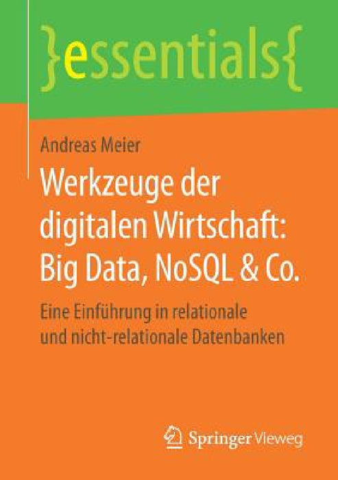 Werkzeuge Der Digitalen Wirtschaft: Big Data, Nosql & Co.: Eine Einführung in Relationale Und Nicht-Relationale Datenbanken by Andreas Meier