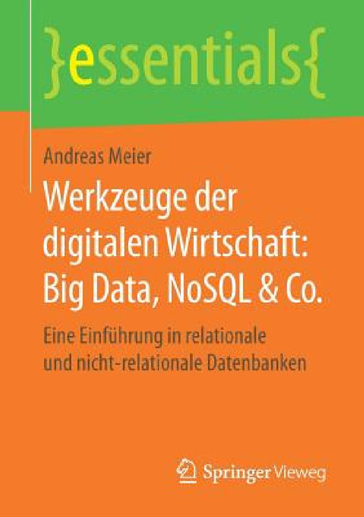 Werkzeuge Der Digitalen Wirtschaft: Big Data, Nosql & Co.: Eine Einführung in Relationale Und Nicht-Relationale Datenbanken by Andreas Meier