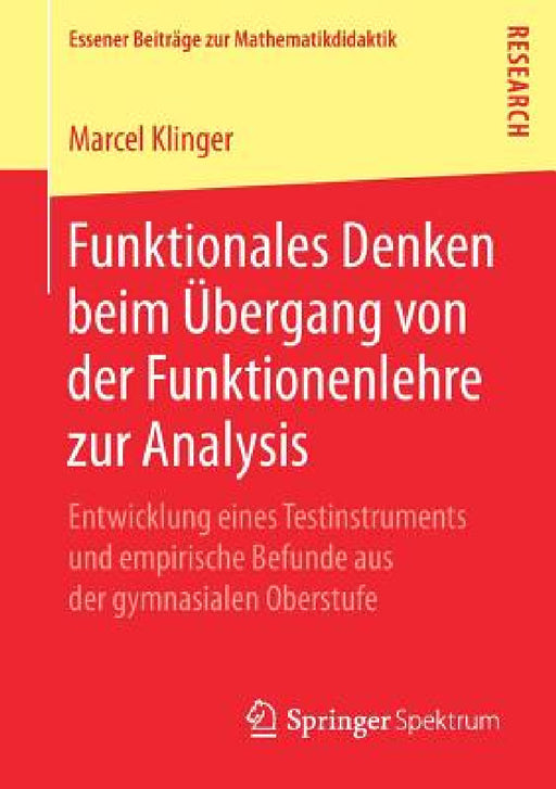 Funktionales Denken Beim Übergang Von Der Funktionenlehre Zur Analysis: Entwicklung Eines Testinstruments Und Empirische Befunde Aus Der Gymnasialen O by Marcel Klinger