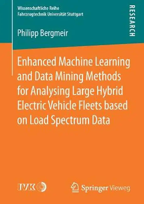 Enhanced Machine Learning and Data Mining Methods for Analysing Large Hybrid Electric Vehicle Fleets Based on Load Spectrum Data by Philipp Bergmeir