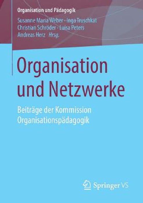 Organisation Und Netzwerke: Beiträge Der Kommission Organisationspädagogik by Susanne Maria Weber, Inga Truschkat, Christian Schröder