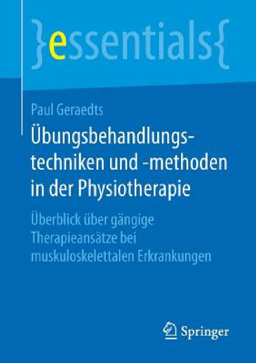 Übungsbehandlungstechniken Und -Methoden in Der Physiotherapie: Überblick Über Gängige Therapieansätze Bei Muskuloskelettalen Erkrankungen by Paul Geraedts