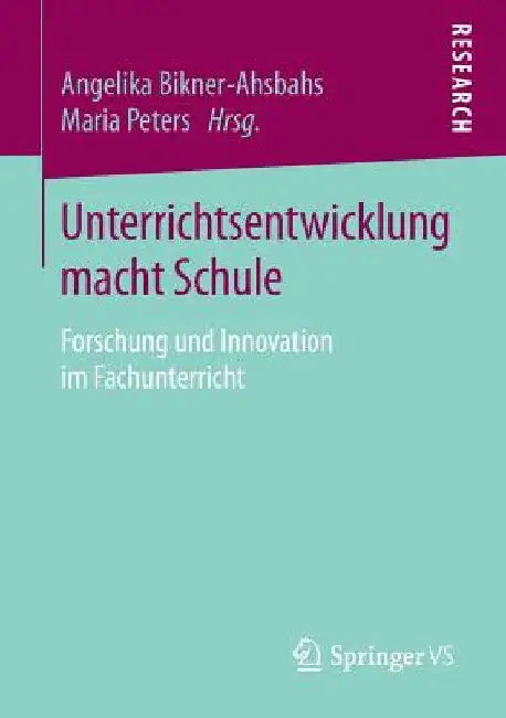 Unterrichtsentwicklung Macht Schule: Forschung Und Innovation Im Fachunterricht by Angelika Bikner‐ahsbahs