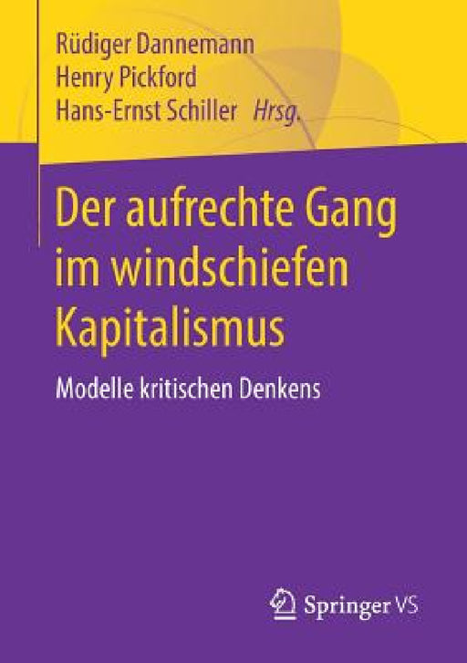 Der Aufrechte Gang Im Windschiefen Kapitalismus: Modelle Kritischen Denkens by Rüdiger Dannemann, Henry W. Pickford, Hans-Ernst Schiller