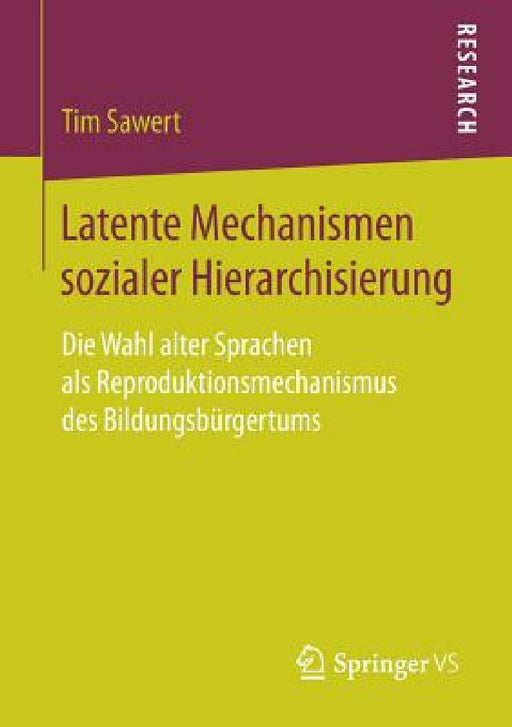 Latente Mechanismen Sozialer Hierarchisierung: Die Wahl Alter Sprachen ALS Reproduktionsmechanismus Des Bildungsbürgertums by Tim Sawert