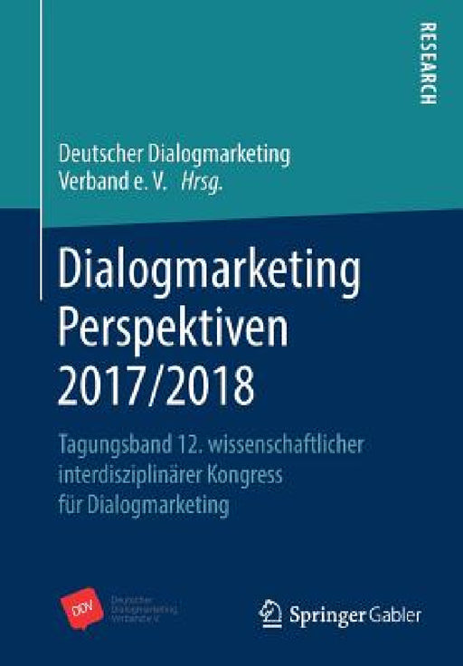 Dialogmarketing Perspektiven 2017/2018: Tagungsband 12. Wissenschaftlicher Interdisziplinärer Kongress Für Dialogmarketing by Deutscher Dialogmarketing Verband E V (D