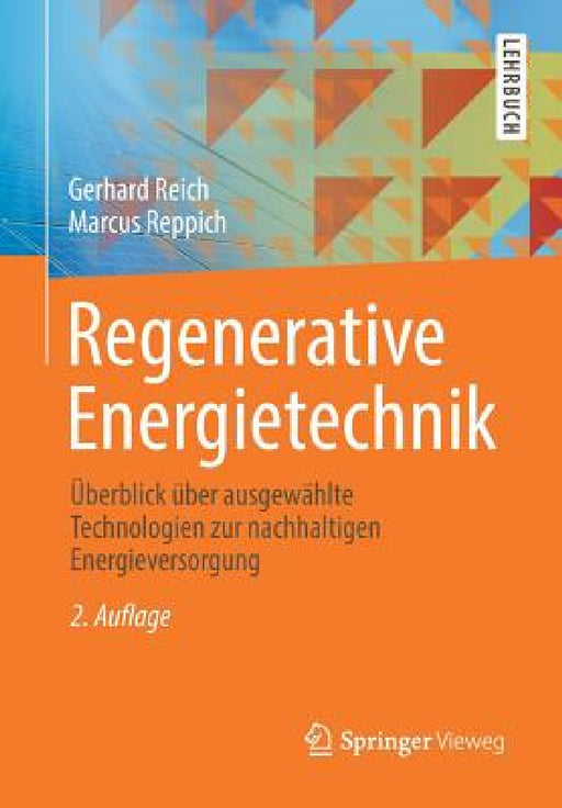 Regenerative Energietechnik: Überblick Über Ausgewählte Technologien Zur Nachhaltigen Energieversorgung by Gerhard Reich, Marcus Reppich
