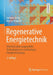 Regenerative Energietechnik: Überblick Über Ausgewählte Technologien Zur Nachhaltigen Energieversorgung by Gerhard Reich, Marcus Reppich