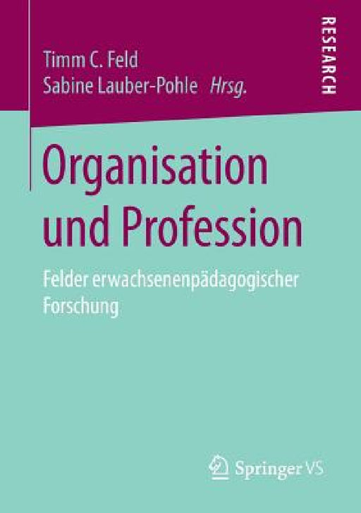 Organisation Und Profession: Felder Erwachsenenpädagogischer Forschung by Timm C. Feld, Sabine Lauber-Pohle