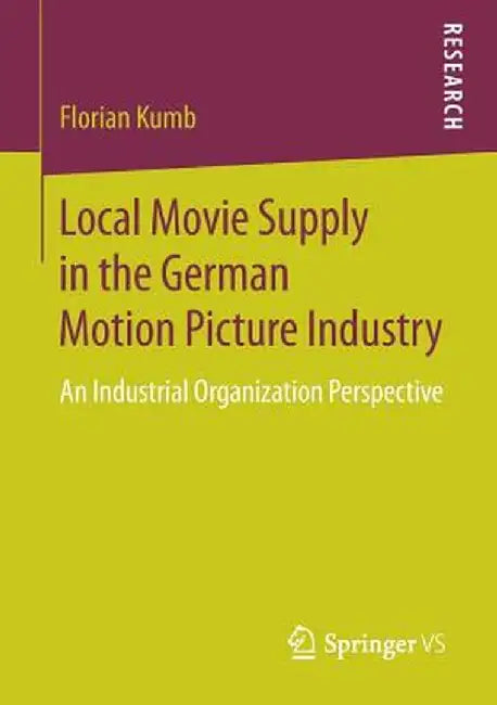 Local Movie Supply in the German Motion Picture Industry: An Industrial Organization Perspective by Florian Kumb