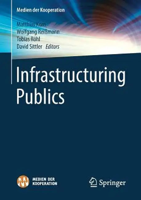 Infrastructuring Publics by Matthias Korn