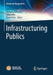 Infrastructuring Publics by Matthias Korn