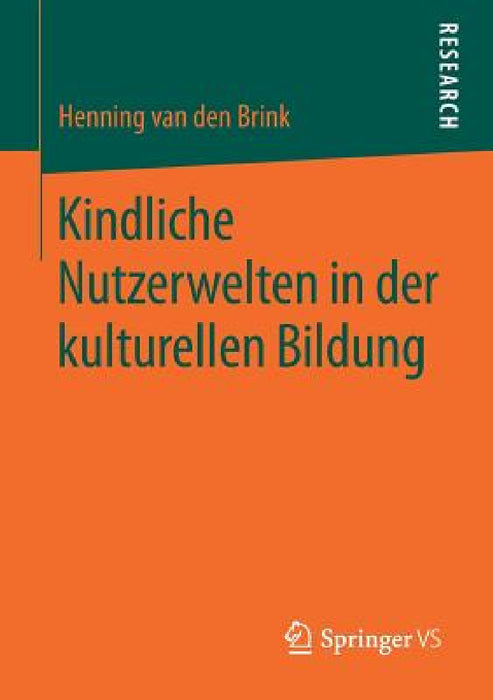 Kindliche Nutzerwelten in Der Kulturellen Bildung by Henning Van Den Brink