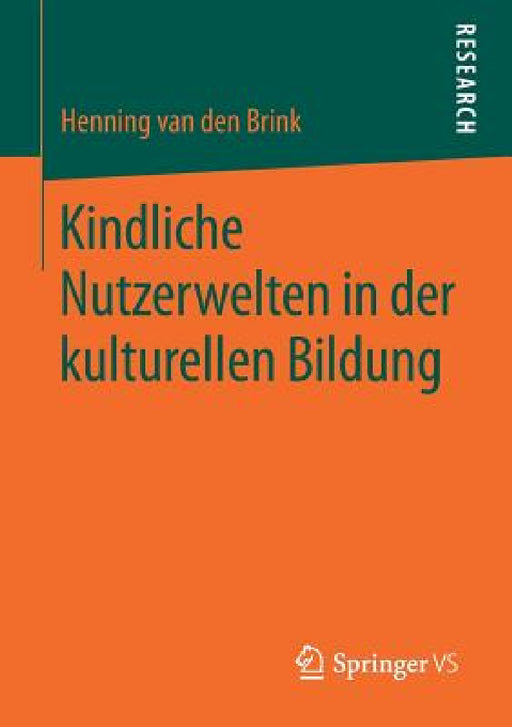 Kindliche Nutzerwelten in Der Kulturellen Bildung by Henning Van Den Brink