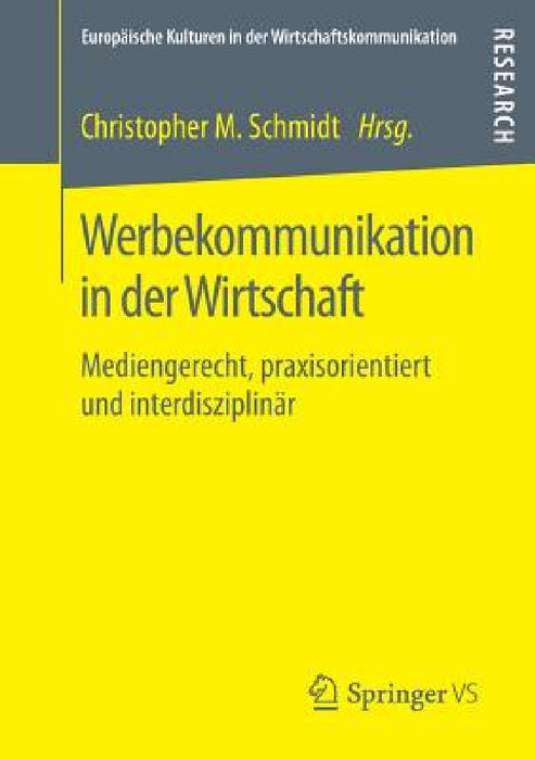 Werbekommunikation in Der Wirtschaft: Mediengerecht, Praxisorientiert Und Interdisziplinär by Christopher M. Schmidt