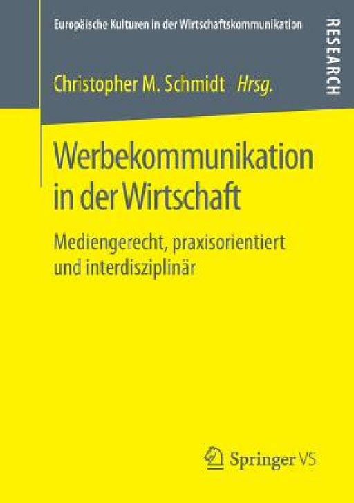 Werbekommunikation in Der Wirtschaft: Mediengerecht, Praxisorientiert Und Interdisziplinär by Christopher M. Schmidt