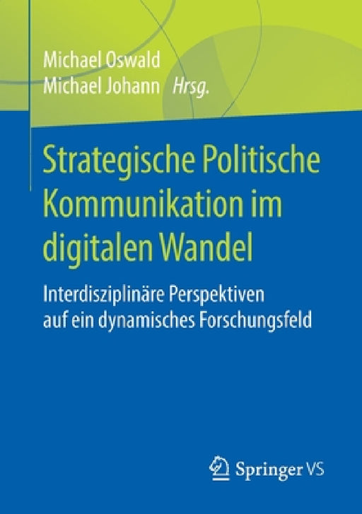 Strategische Politische Kommunikation Im Digitalen Wandel: Interdisziplinäre Perspektiven Auf Ein Dynamisches Forschungsfeld by Michael Oswald, Michael Johann