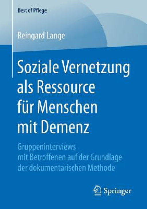 Soziale Vernetzung ALS Ressource Für Menschen Mit Demenz: Gruppeninterviews Mit Betroffenen Auf Der Grundlage Der Dokumentarischen Methode by Reingard Lange