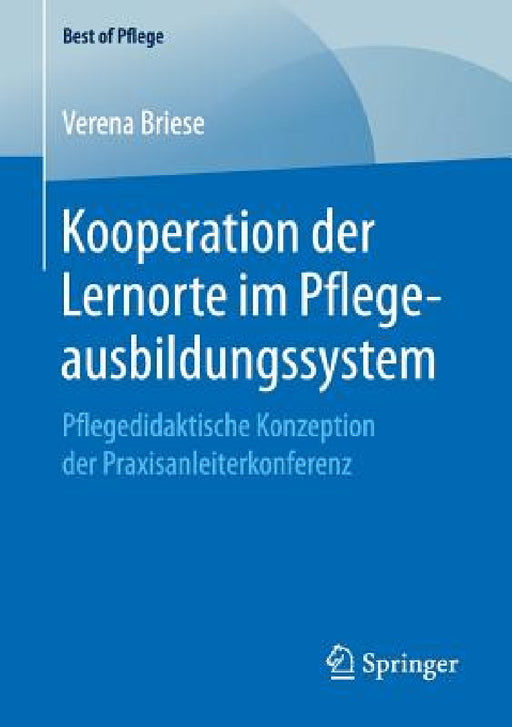 Kooperation Der Lernorte Im Pflegeausbildungssystem: Pflegedidaktische Konzeption Der Praxisanleiterkonferenz by Verena Briese