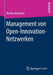 Management Von Open-Innovation-Netzwerken by Markus Kowalski