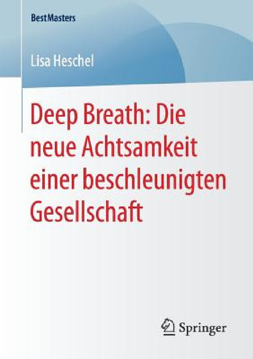 Deep Breath: Die Neue Achtsamkeit Einer Beschleunigten Gesellschaft by Lisa Heschel