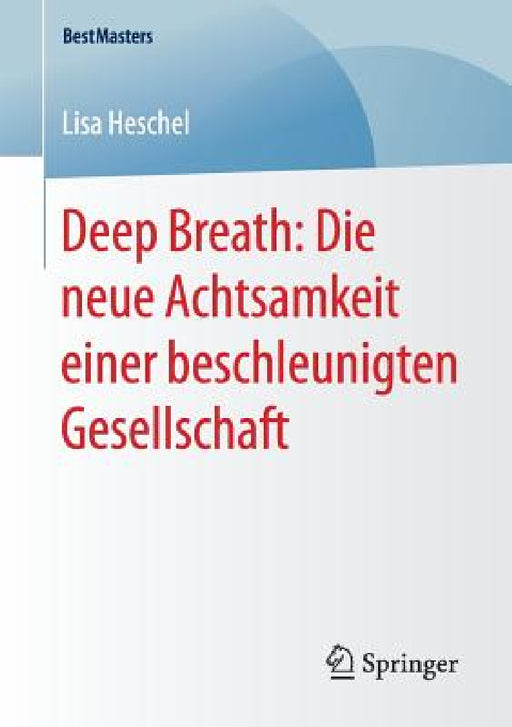 Deep Breath: Die Neue Achtsamkeit Einer Beschleunigten Gesellschaft by Lisa Heschel