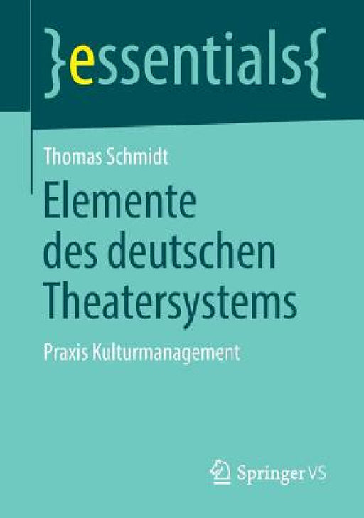 Elemente Des Deutschen Theatersystems: PRAXIS Kulturmanagement by Thomas Schmidt