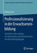 Professionalisierung in Der Erwachsenenbildung: Qualitative Untersuchung Von Absolventen Und Absolventinnen Der Wirtschaftspädagogik by Verena Liszt