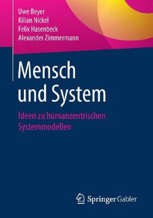 Mensch Und System: Ideen Zu Humanzentrischen Systemmodellen by Uwe Beyer, Kilian Nickel, Felix Hasenbeck