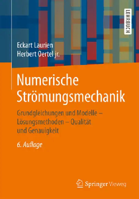 Numerische Strömungsmechanik: Grundgleichungen Und Modelle ‒ Lösungsmethoden ‒ Qualität Und Genauigkeit by Eckart Laurien, Herbert Oertel Jr