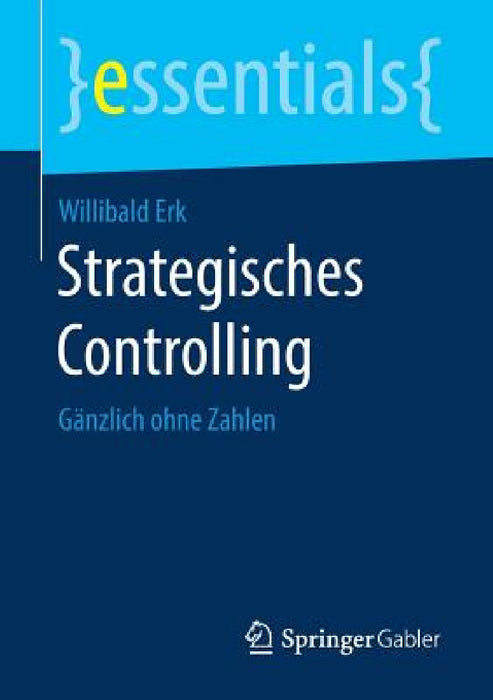 Strategisches Controlling: Gänzlich Ohne Zahlen by Willibald Erk