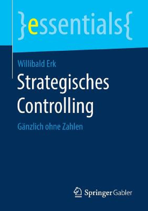 Strategisches Controlling: Gänzlich Ohne Zahlen by Willibald Erk