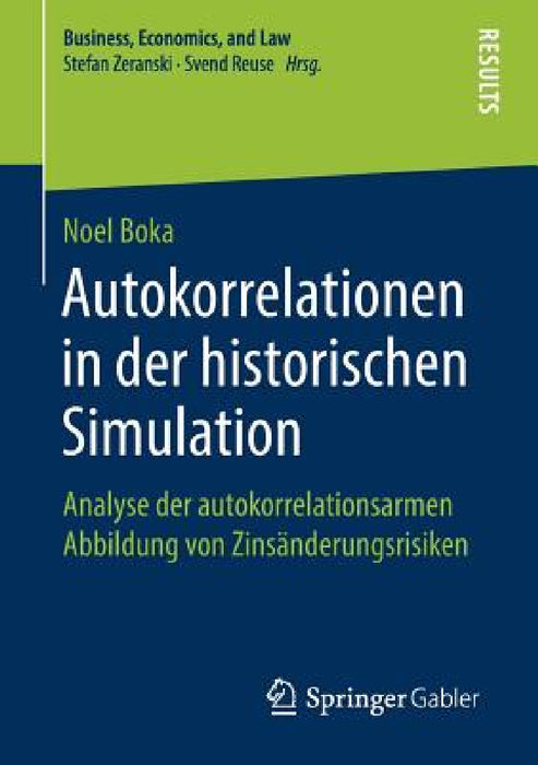 Autokorrelationen in Der Historischen Simulation: Analyse Der Autokorrelationsarmen Abbildung Von Zinsänderungsrisiken by Noel Boka