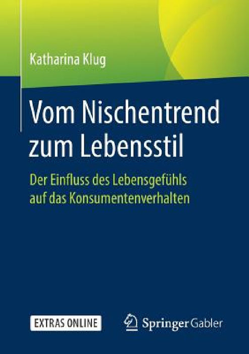 Vom Nischentrend Zum Lebensstil: Der Einfluss Des Lebensgefühls Auf Das Konsumentenverhalten by Katharina Klug