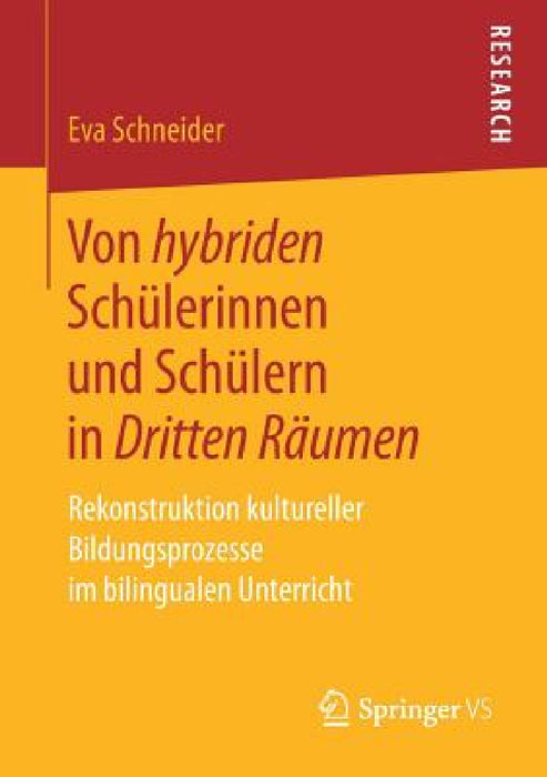 Von Hybriden Schülerinnen Und Schülern in Dritten Räumen: Rekonstruktion Kultureller Bildungsprozesse Im Bilingualen Unterricht by Eva Schneider