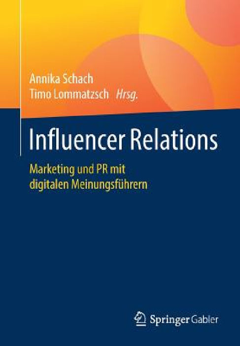 Influencer Relations: Marketing Und PR Mit Digitalen Meinungsführern by Annika Schach, Timo Lommatzsch