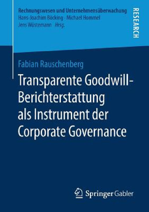 Transparente Goodwill-Berichterstattung ALS Instrument Der Corporate Governance by Fabian Rauschenberg