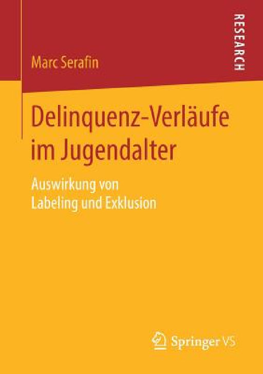 Delinquenz-Verläufe Im Jugendalter: Auswirkung Von Labeling Und Exklusion by Marc Serafin