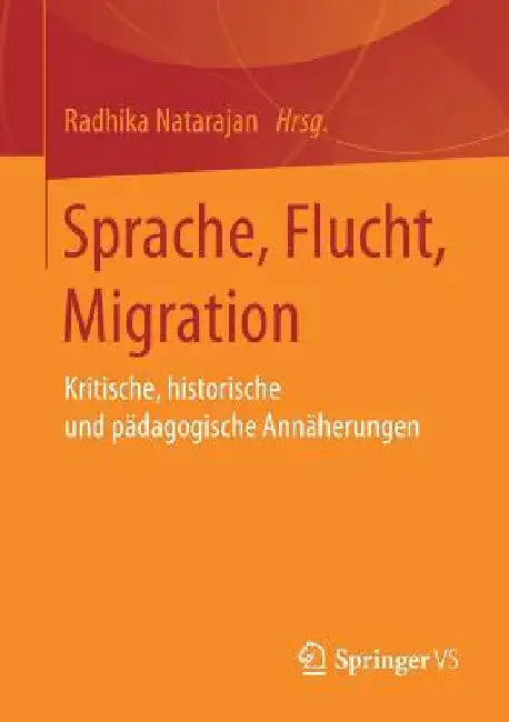 Sprache, Flucht, Migration: Kritische, Historische Und Pädagogische Annäherungen by Radhika Natarajan