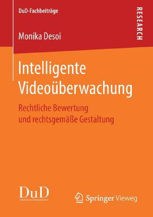 Intelligente Videoüberwachung: Rechtliche Bewertung Und Rechtsgemäße Gestaltung by Monika Desoi