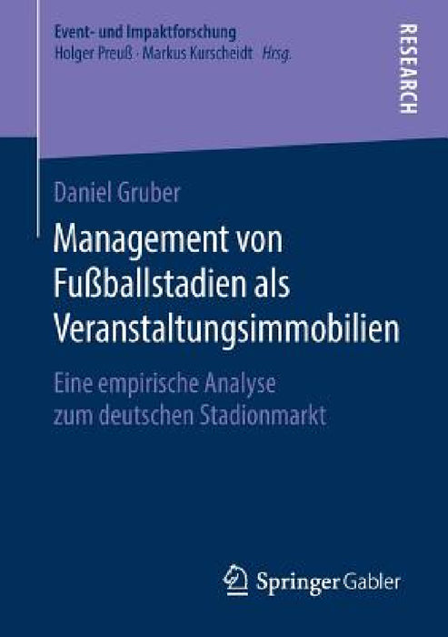 Management Von Fußballstadien ALS Veranstaltungsimmobilien: Eine Empirische Analyse Zum Deutschen Stadionmarkt by Daniel Gruber