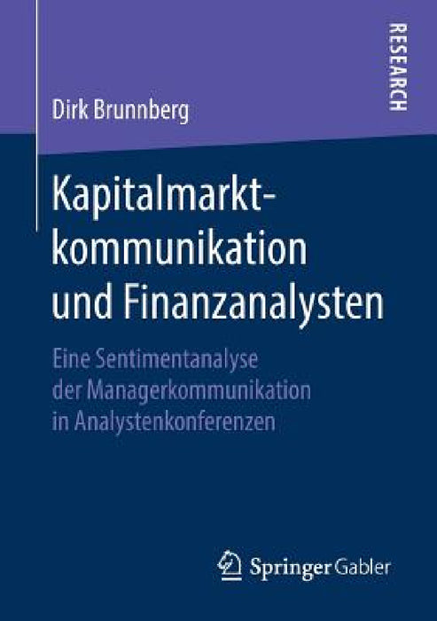 Kapitalmarktkommunikation Und Finanzanalysten: Eine Sentimentanalyse Der Managerkommunikation in Analystenkonferenzen by Dirk Brunnberg
