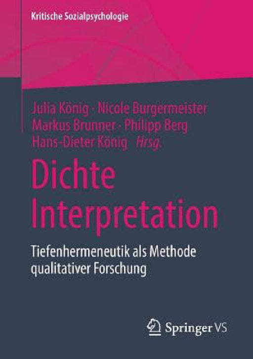 Dichte Interpretation: Tiefenhermeneutik ALS Methode Qualitativer Forschung by Julia König, Nicole Burgermeister, Markus Brunner