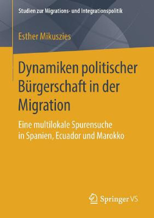 Dynamiken Politischer Bürgerschaft in Der Migration: Eine Multilokale Spurensuche in Spanien, Ecuador Und Marokko by Esther Mikuszies